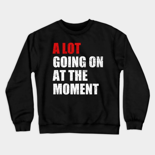 A Lot Going On At The Moment Funny Crewneck Sweatshirt by Traditional-pct